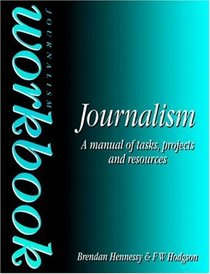 Journalism Workbook: A Manual of Tasks, Projects and Resources (Focal Press Journalism S.)