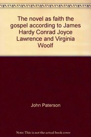 The novel as faith,: The gospel according to James, Hardy, Conrad, Joyce, Lawrence and Virginia Woolf