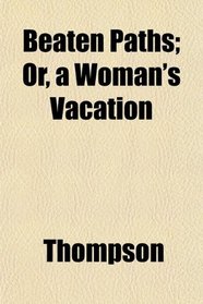 Beaten Paths; Or, a Woman's Vacation