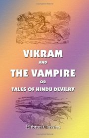 Vikram and the Vampire or Tales of Hindu Devilry