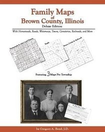 Family Maps of Brown County, Illinois, Deluxe Edition