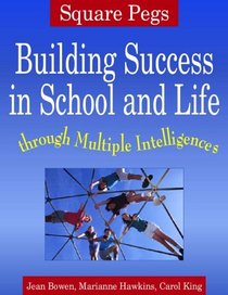 Square Pegs: Building Success in School and Life Through Multiple Intelligences