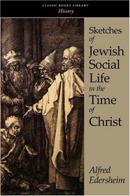 Sketches of Jewish Social Life in the Time of Christ
