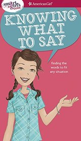 A Smart Girl's Guide: Knowing What to Say: Finding the Words to Fit Any Situation (Smart Girl's Guides)