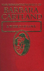 A World of Love (Romantic Novels of Barbara Cartland, No 7)