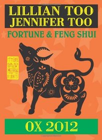 Lillian Too & Jennifer Too Fortune & Feng Shui 2012 Ox (Fortune and Feng Shui)