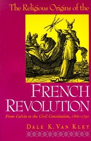 The Religious Origins of the French Revolution : From Calvin to the Civil Constitution, 1560-1791