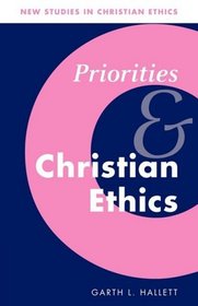 Priorities and Christian Ethics (New Studies in Christian Ethics)