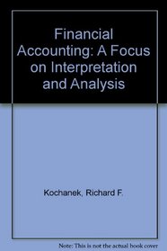 Financial Accounting: A Focus on Interpretation and Analysis