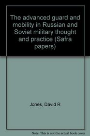 The advanced guard and mobility in Russian and Soviet military thought and practice (Safra papers)