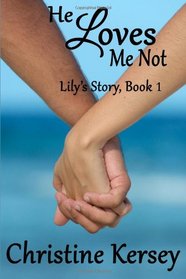 He Loves Me Not: (Lily's Story, Book 1) (Volume 1)