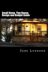 Small Home, Tiny House: Budget, Design, Estimate, and Secure Your Best Price