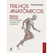 Trilhos Anatmicos. Meridianos Miofasciais Para Terapeutas Manuais e do Movimento (Em Portuguese do Brasil)