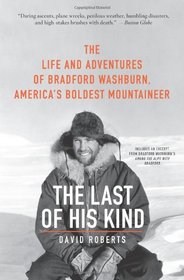 The Last of His Kind: The Life and Adventures of Bradford Washburn, America's Boldest Mountaineer
