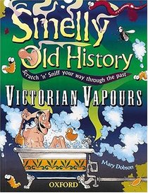 Victorian Vapours (Smelly Old History, Scratch N Sniff Your Way Through the Past)