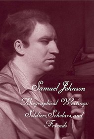 The Works of Samuel Johnson, Volume 19: Biographical Writings: Soldiers, Scholars, and Friends (The Yale Edition of the Works of Samuel)