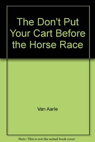 The Don't Put Your Cart Before the Horse Race