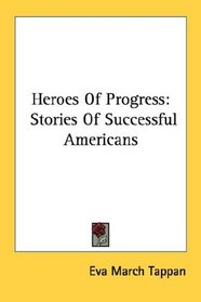 Heroes Of Progress: Stories Of Successful Americans