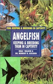Angelfish: Keeping and Breeding Them in Captivity (Fish: Keeping and Breeding Them in Captivity)