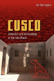Cusco: Urbanism and Archaeology in the Inka World (Ancient Cities of the New World)