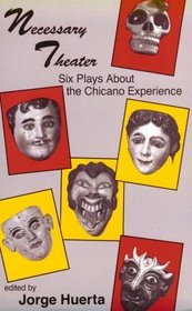 Necessary Theater: Six Plays About the Chicano Experience
