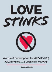 Love Stinks: Words of Redemption for Break-Ups, Rejections, and Broken Hearts