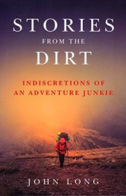 Stories from the Dirt: Indiscretions of an Adventure Junkie