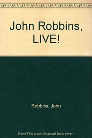 John Robbins, LIVE!
