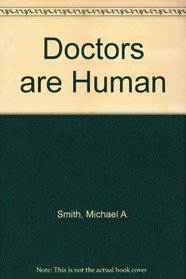 Doctors are Human