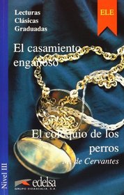 Lecturas Clasicas Graduadas - Level 3: El Casamiento Enganoso/El Coloquio De Los Perros (Spanish Edition)