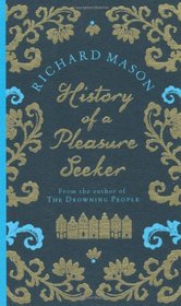 History of a Pleasure Seeker. by Richard Mason
