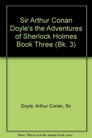 Sir Arthur Conan Doyle's the Adventures of Sherlock Holmes Book Three (Adventures of Sherlock Holmes)