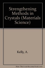 Strengthening Methods in Crystals (Elsevier Materials Science Series)