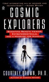 Cosmic Explorers: Scientific Remote Viewing, Extraterrestrials and a Message for Mankind