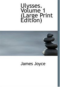 Ulysses. Volume 1 (Large Print Edition) (Large Print Edition)
