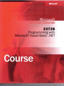 Programming with Microsoft Visual Basic .Net Microsoft Official Course (Microsoft Official Course, 2373B)