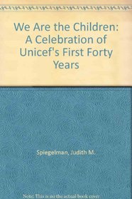 We Are the Children: A Celebration of Unicef's First Forty Years