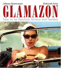 Glamazon: How to Be Fabulous, Famous And Flawless