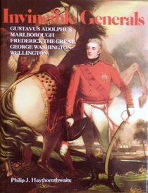 Invincible Generals: Gustav Adolphus, Marlborough, Frederick the Great, George Washington, Wellington