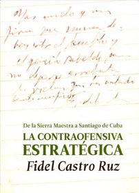 La contraofensiva estratgica. De la Sierra Maestra a Santiago de Cuba (Spanish Edition)