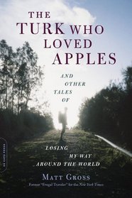 The Turk Who Loved Apples: And Other Tales of Losing My Way Around the World