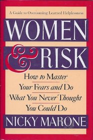 Women & Risk: How to Master Your Fears and Do What You Never Thought You Could Do