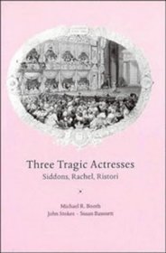 Three Tragic Actresses : Siddons, Rachel, Ristori