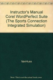 Instructor's Manual Corel WordPerfect Suite (The Sports Connection Integrated Simulation)