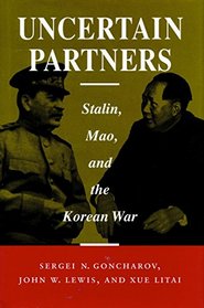 Uncertain Partners: Stalin, Mao, and the Korean War (I S I S Studies in International Security and Arms Control)
