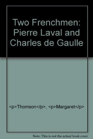 Two Frenchmen: Pierre Laval and Charles de Gaulle