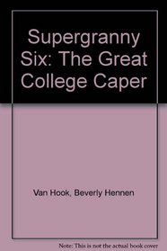 Supergranny Six: The Great College Caper (Supergranny mysteries)