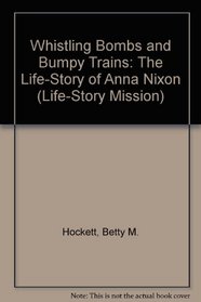 Whistling Bombs and Bumpy Trains: The Life-Story of Anna Nixon (Life-Story Mission)