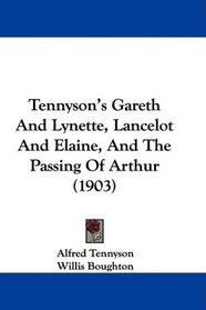 Tennyson's Gareth And Lynette, Lancelot And Elaine, And The Passing Of Arthur (1903)