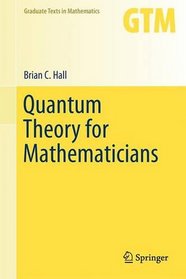 Quantum Theory for Mathematicians (Graduate Texts in Mathematics)